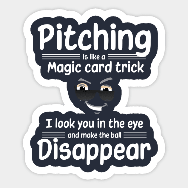 Pitching is like a magic card trick, I make the ball disappear Sticker by DvR-Designs